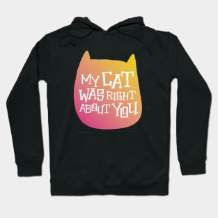 MY CAT WAS RIGHT Hoodie